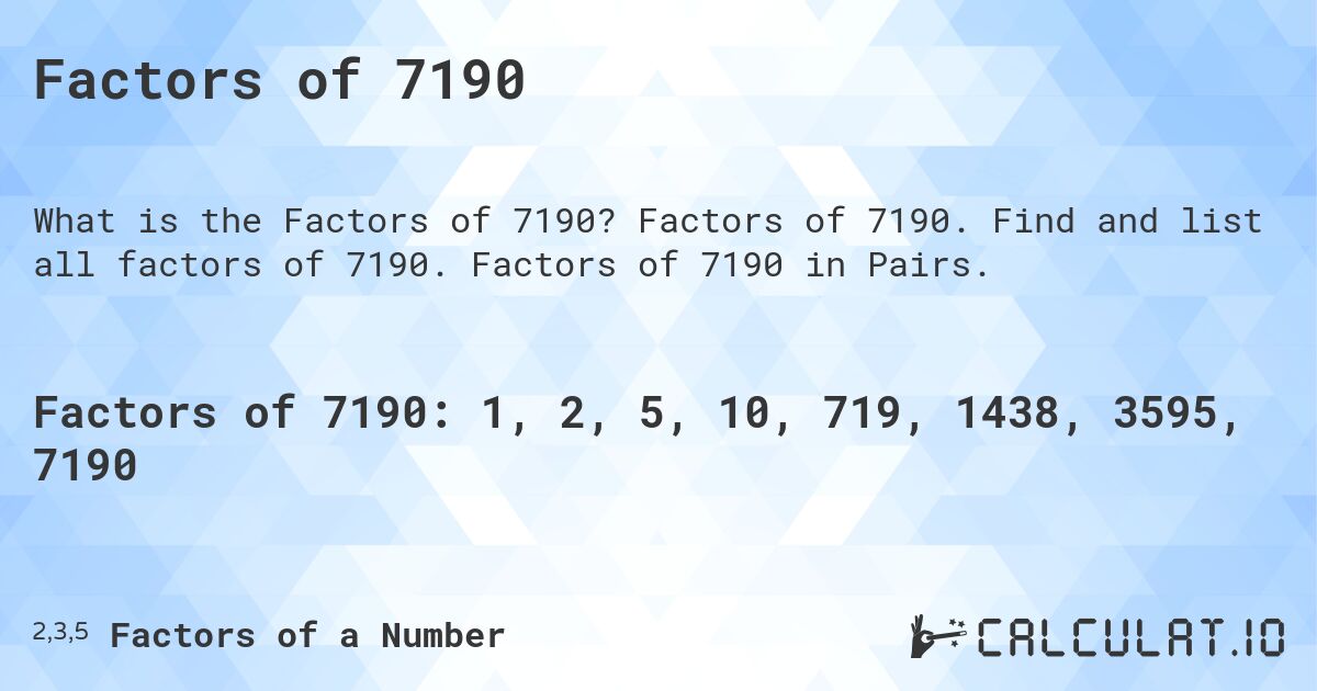 Factors of 7190. Factors of 7190. Find and list all factors of 7190. Factors of 7190 in Pairs.
