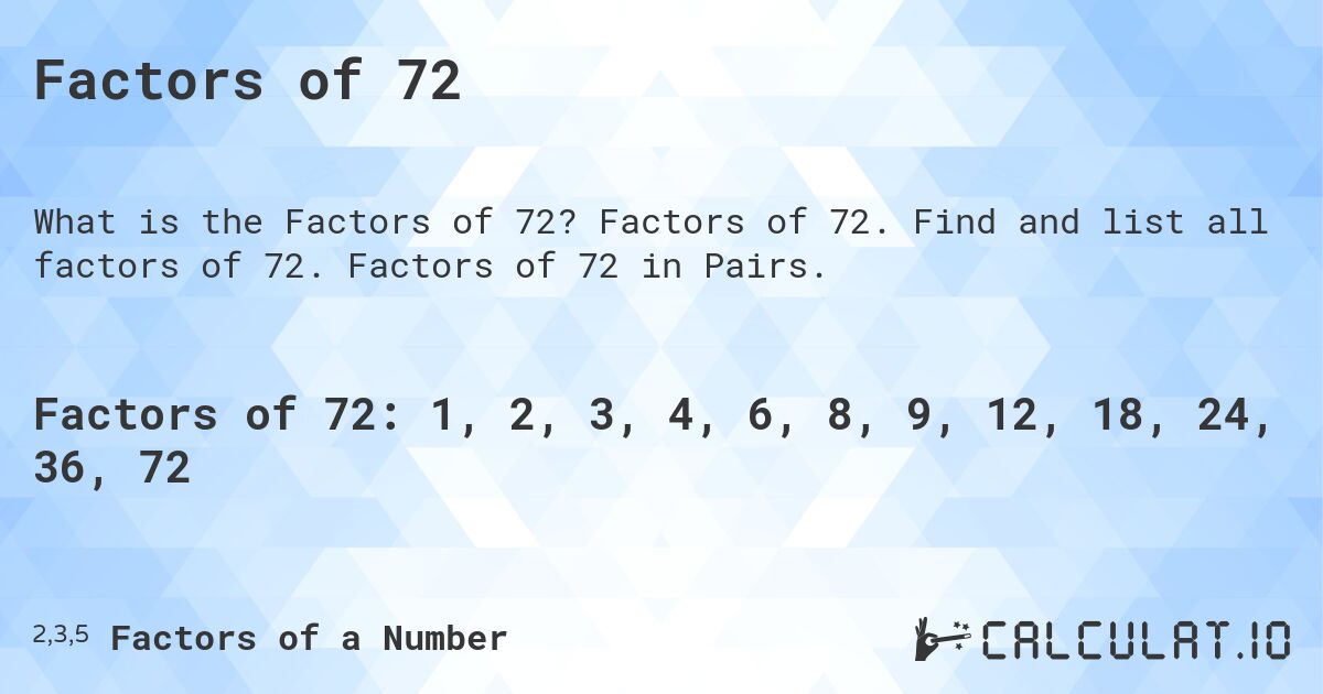 Factors of 72. Factors of 72. Find and list all factors of 72. Factors of 72 in Pairs.