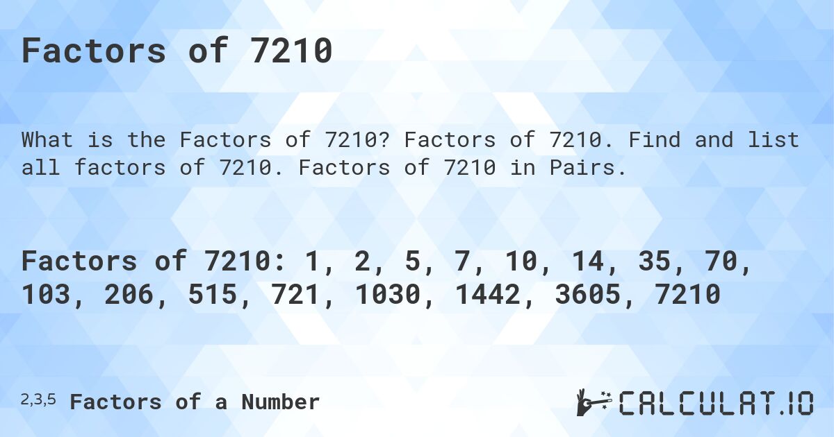 Factors of 7210. Factors of 7210. Find and list all factors of 7210. Factors of 7210 in Pairs.