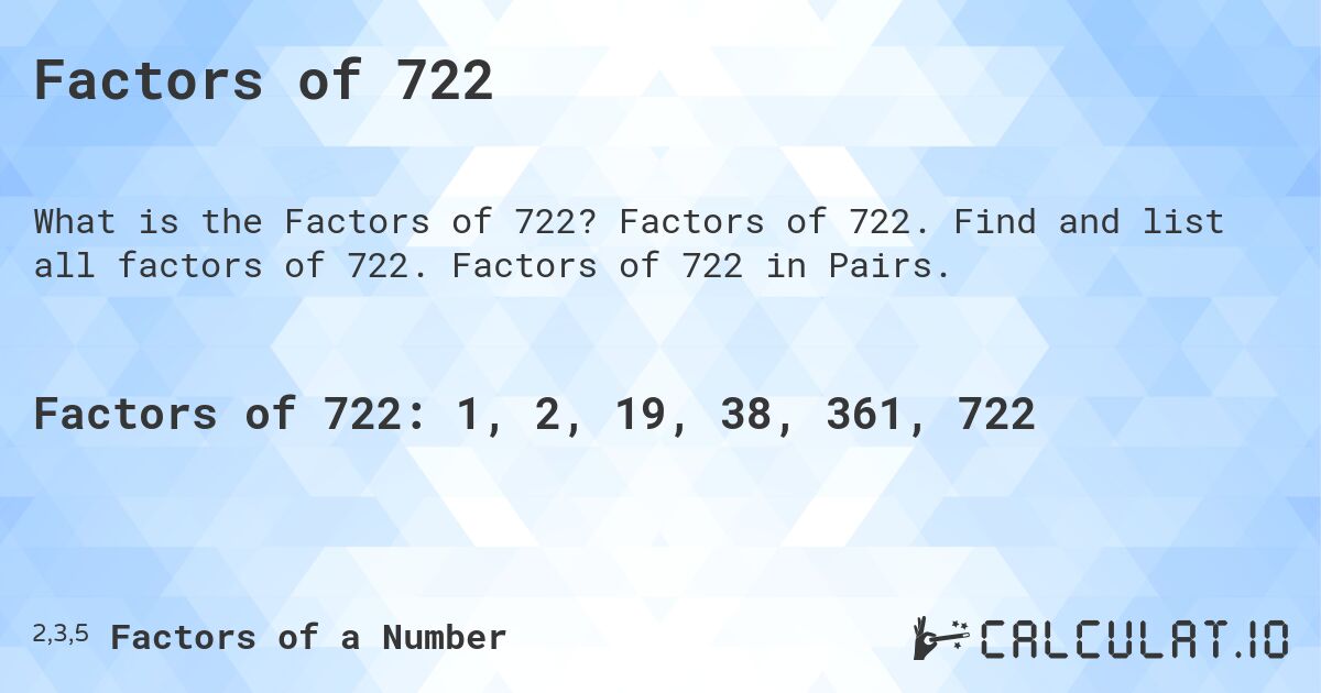 Factors of 722. Factors of 722. Find and list all factors of 722. Factors of 722 in Pairs.