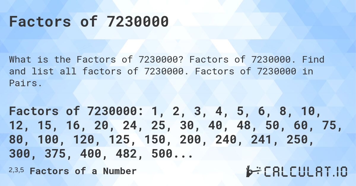 Factors of 7230000. Factors of 7230000. Find and list all factors of 7230000. Factors of 7230000 in Pairs.