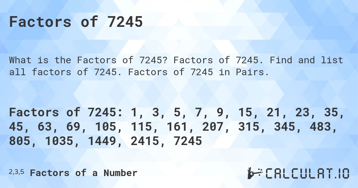 Factors of 7245. Factors of 7245. Find and list all factors of 7245. Factors of 7245 in Pairs.