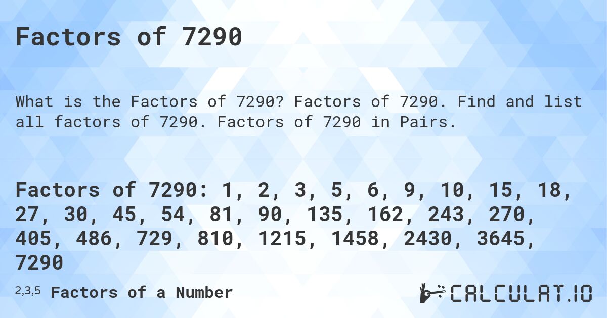 Factors of 7290. Factors of 7290. Find and list all factors of 7290. Factors of 7290 in Pairs.