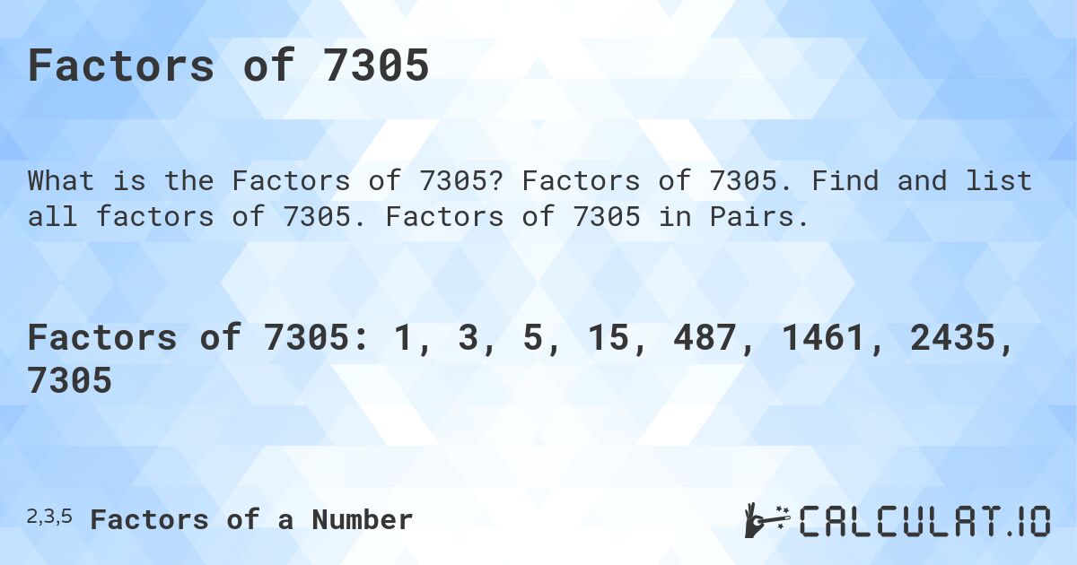 Factors of 7305. Factors of 7305. Find and list all factors of 7305. Factors of 7305 in Pairs.