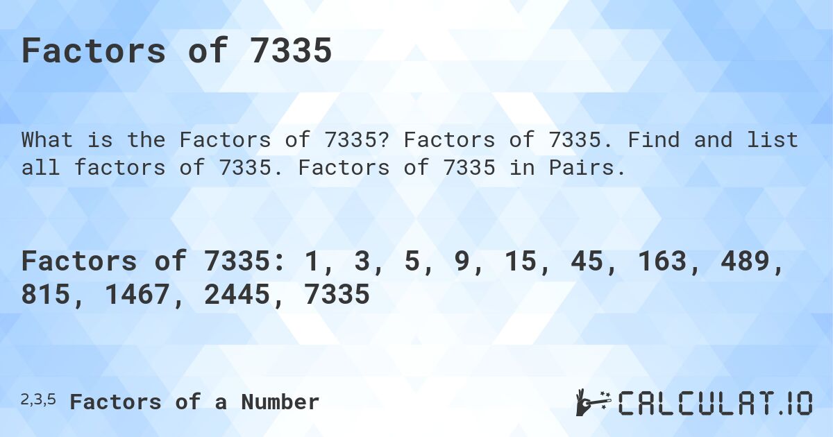 Factors of 7335. Factors of 7335. Find and list all factors of 7335. Factors of 7335 in Pairs.