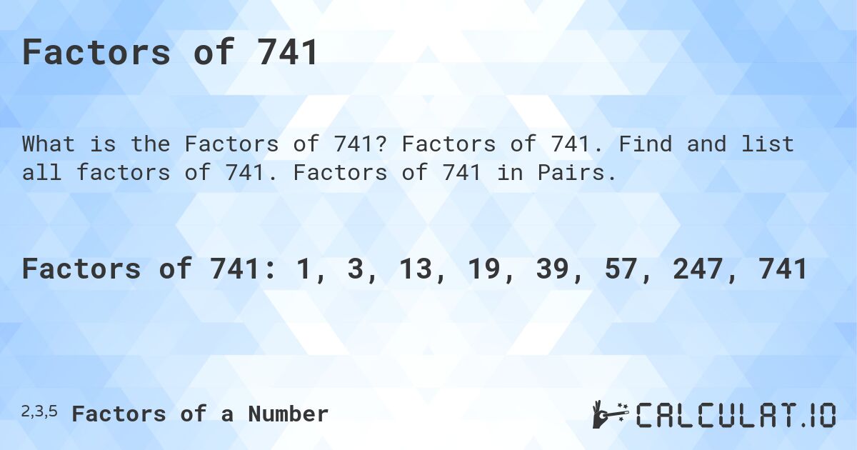 Factors of 741. Factors of 741. Find and list all factors of 741. Factors of 741 in Pairs.