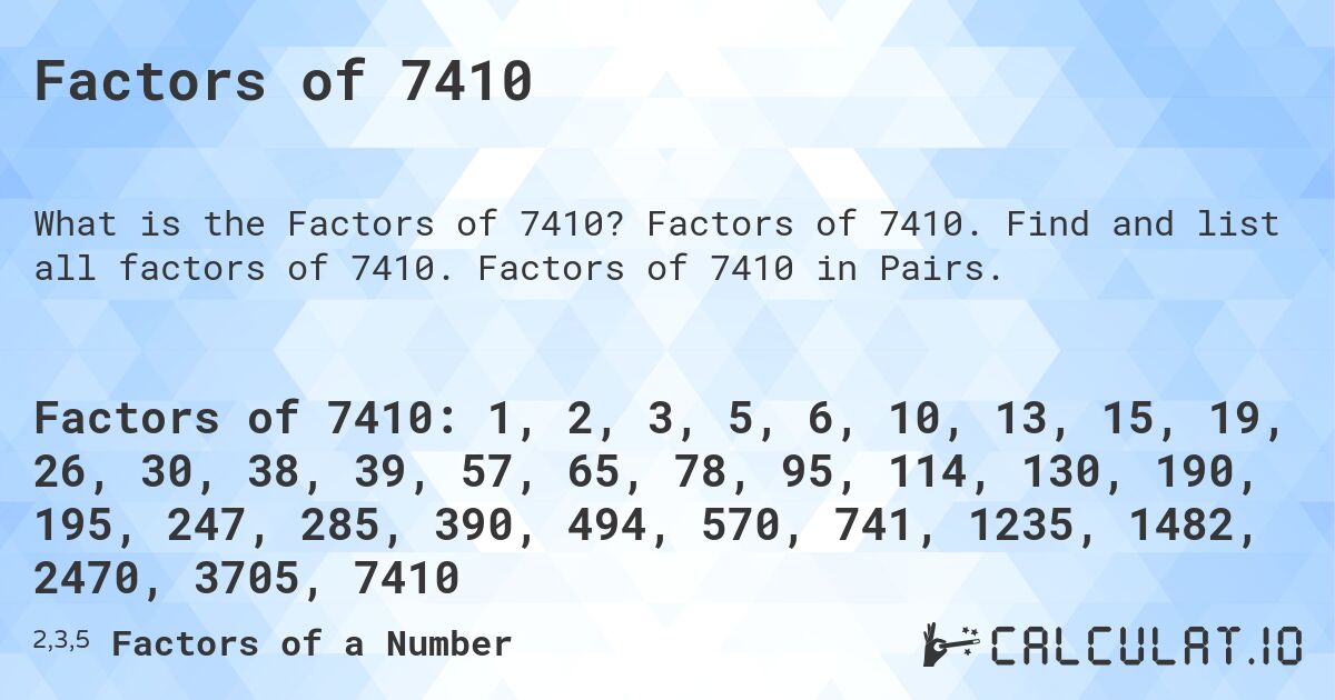 Factors of 7410. Factors of 7410. Find and list all factors of 7410. Factors of 7410 in Pairs.