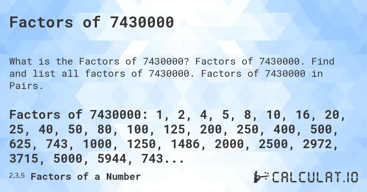 Factors of 7430000. Factors of 7430000. Find and list all factors of 7430000. Factors of 7430000 in Pairs.