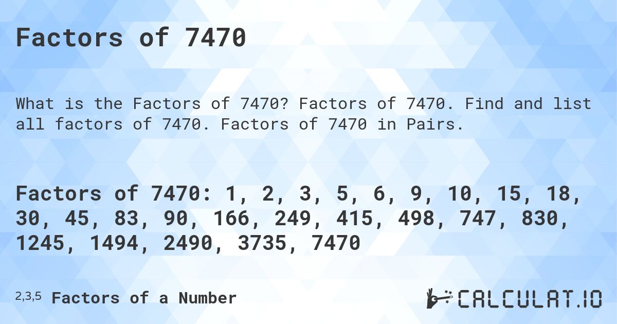 Factors of 7470. Factors of 7470. Find and list all factors of 7470. Factors of 7470 in Pairs.