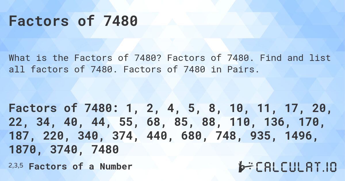 Factors of 7480. Factors of 7480. Find and list all factors of 7480. Factors of 7480 in Pairs.