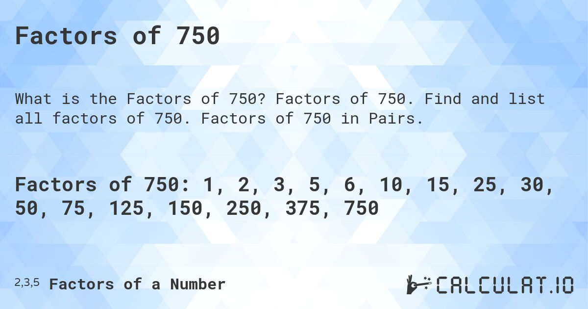Factors of 750. Factors of 750. Find and list all factors of 750. Factors of 750 in Pairs.