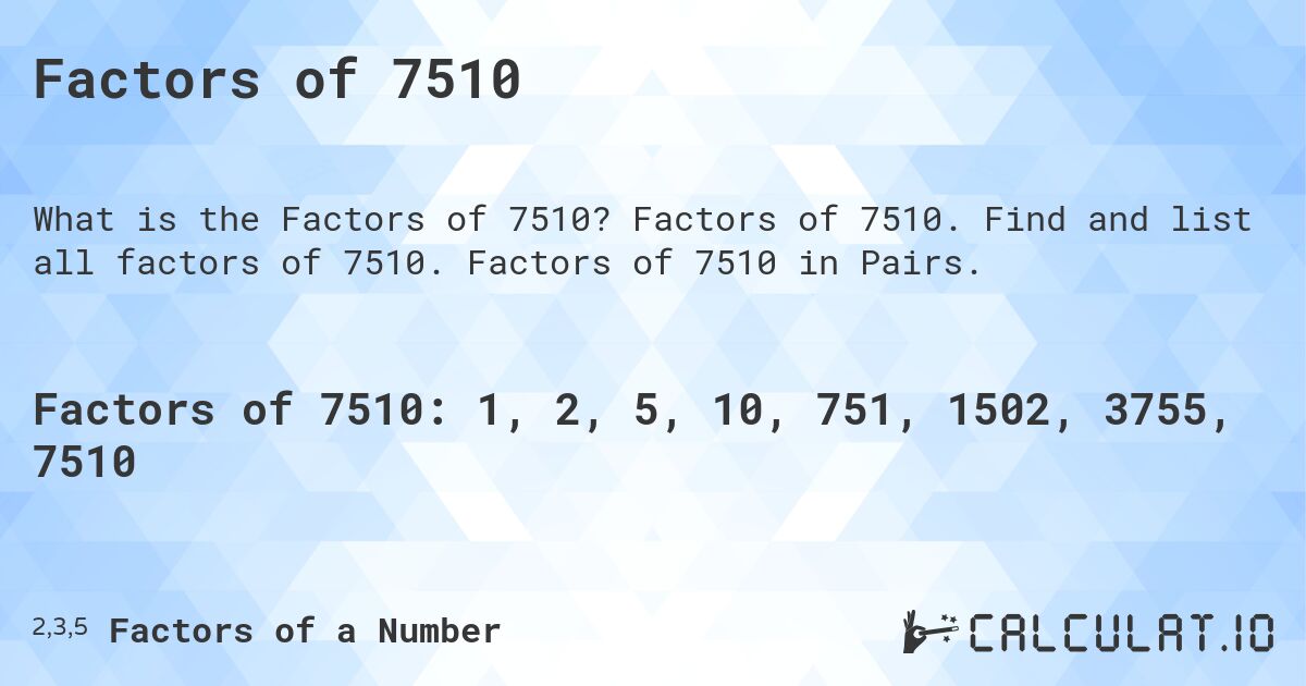 Factors of 7510. Factors of 7510. Find and list all factors of 7510. Factors of 7510 in Pairs.