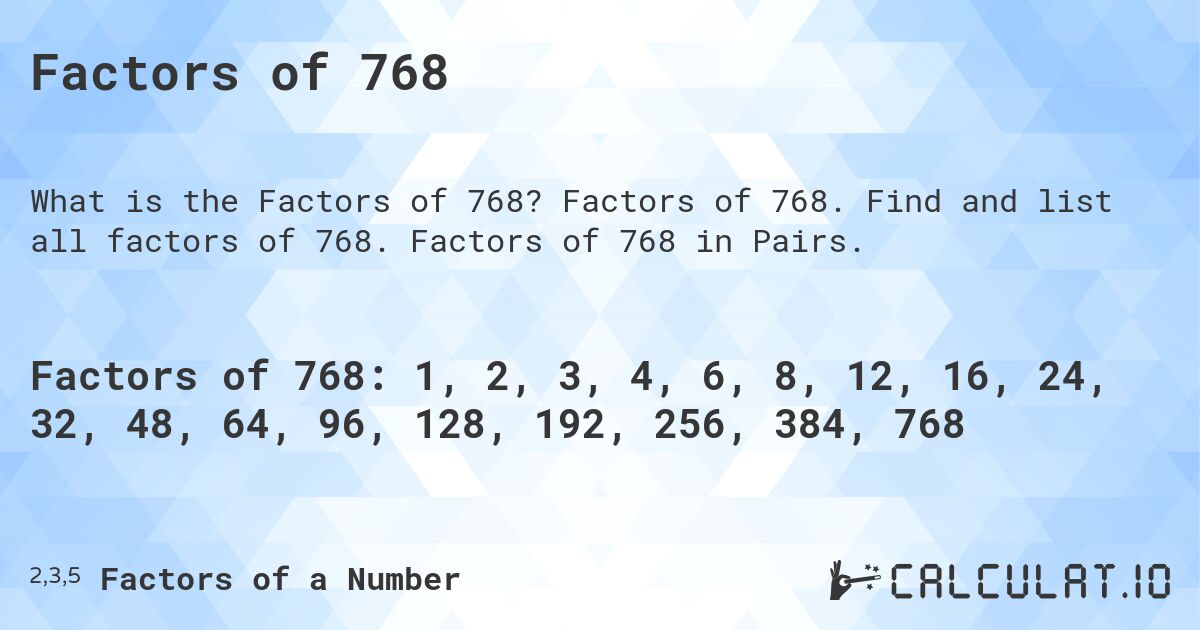 Factors of 768. Factors of 768. Find and list all factors of 768. Factors of 768 in Pairs.