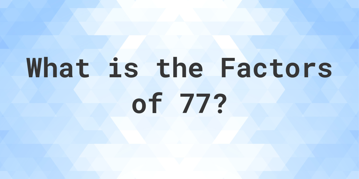 Factors Of 77 Calculatio