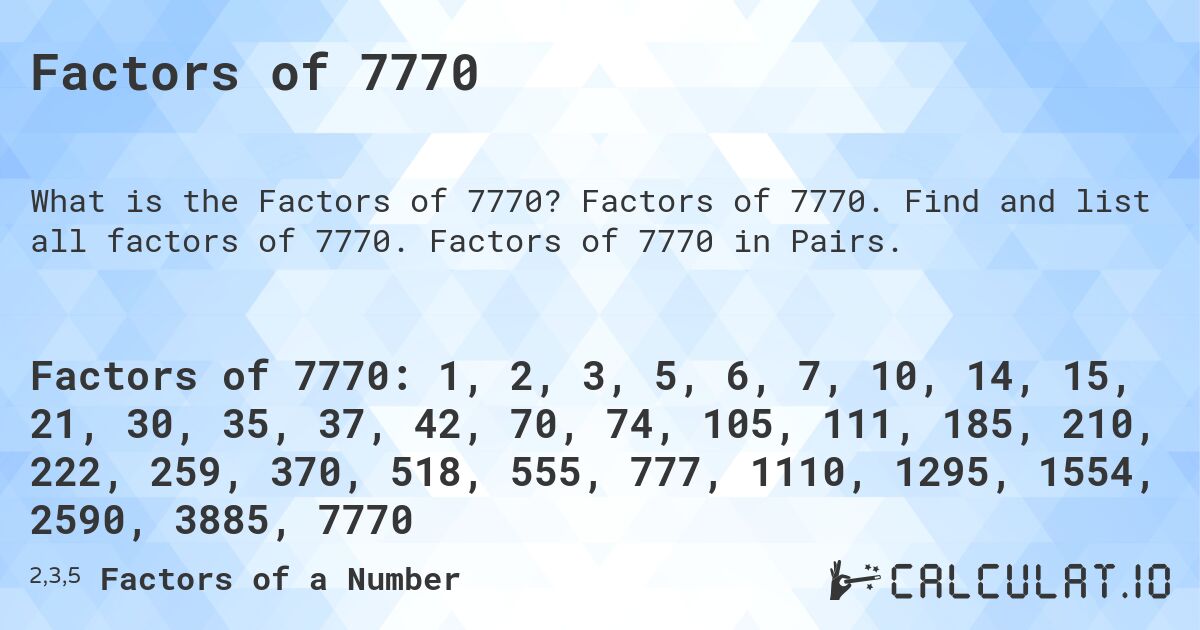 Factors of 7770. Factors of 7770. Find and list all factors of 7770. Factors of 7770 in Pairs.