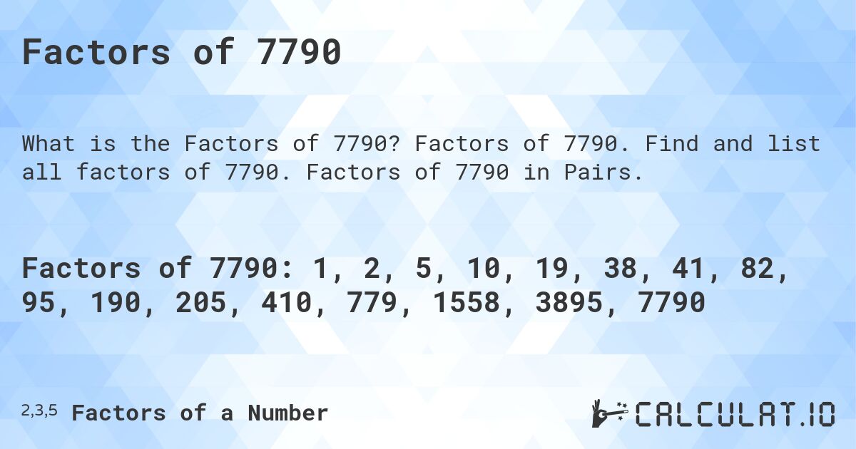 Factors of 7790. Factors of 7790. Find and list all factors of 7790. Factors of 7790 in Pairs.