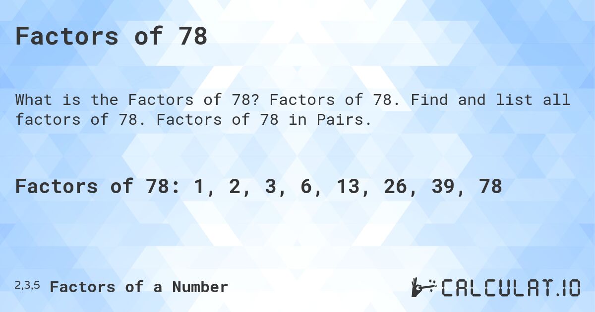 Factors of 78. Factors of 78. Find and list all factors of 78. Factors of 78 in Pairs.