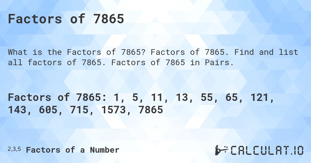 Factors of 7865. Factors of 7865. Find and list all factors of 7865. Factors of 7865 in Pairs.