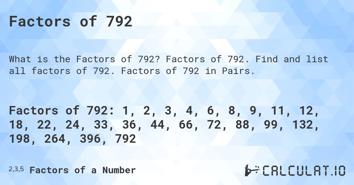 Factors of 792. Factors of 792. Find and list all factors of 792. Factors of 792 in Pairs.