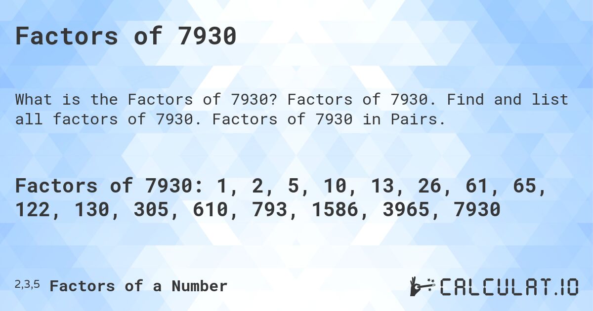 Factors of 7930. Factors of 7930. Find and list all factors of 7930. Factors of 7930 in Pairs.
