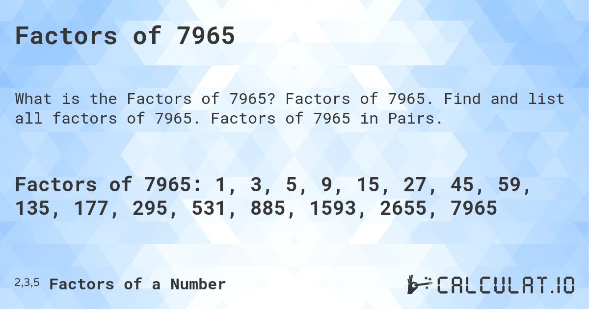 Factors of 7965. Factors of 7965. Find and list all factors of 7965. Factors of 7965 in Pairs.