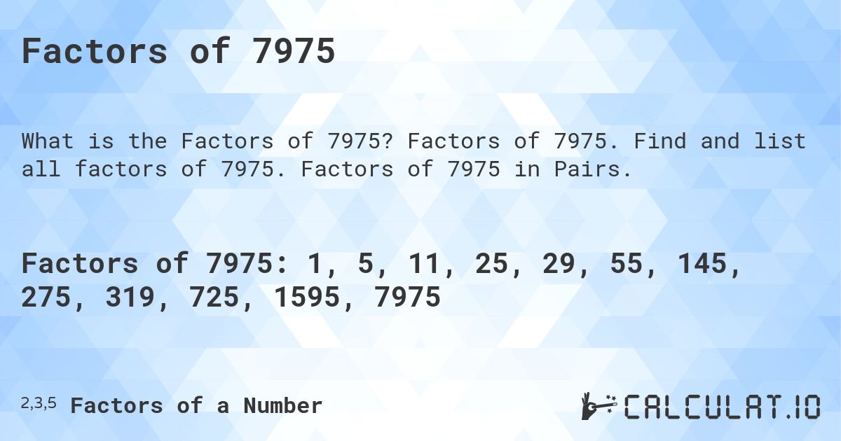 Factors of 7975. Factors of 7975. Find and list all factors of 7975. Factors of 7975 in Pairs.