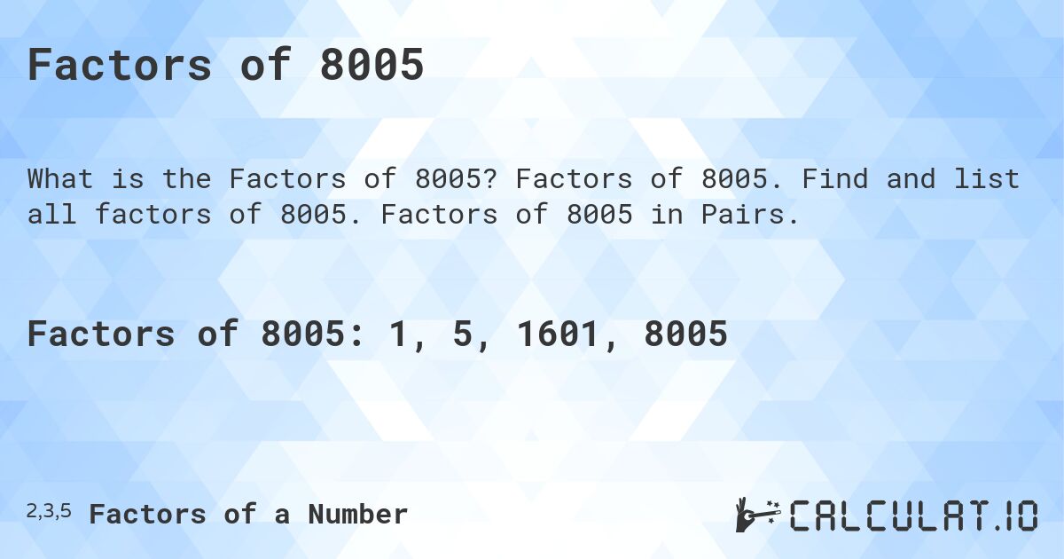 Factors of 8005. Factors of 8005. Find and list all factors of 8005. Factors of 8005 in Pairs.