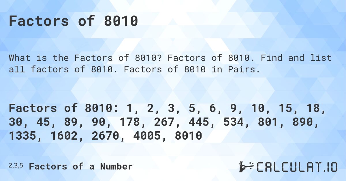 Factors of 8010. Factors of 8010. Find and list all factors of 8010. Factors of 8010 in Pairs.