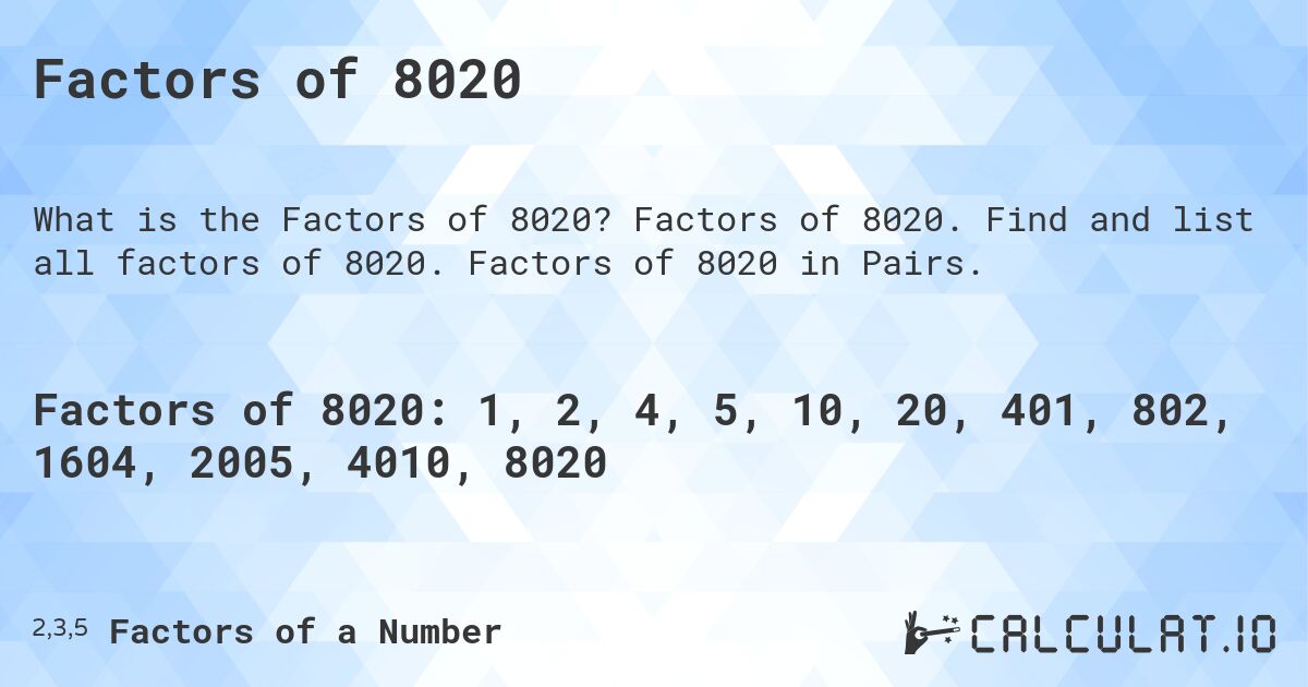 Factors of 8020. Factors of 8020. Find and list all factors of 8020. Factors of 8020 in Pairs.