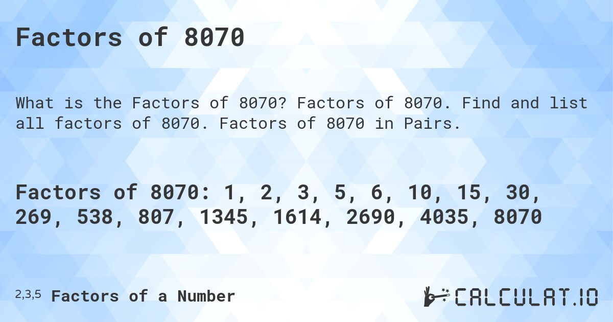 Factors of 8070. Factors of 8070. Find and list all factors of 8070. Factors of 8070 in Pairs.