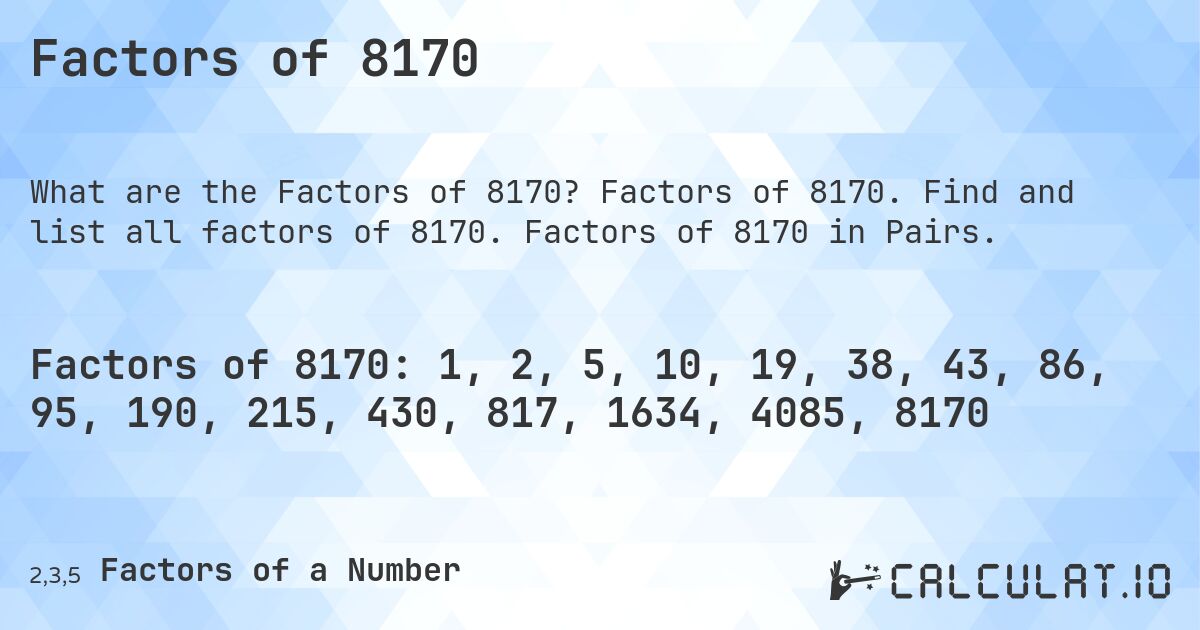 Factors of 8170. Factors of 8170. Find and list all factors of 8170. Factors of 8170 in Pairs.