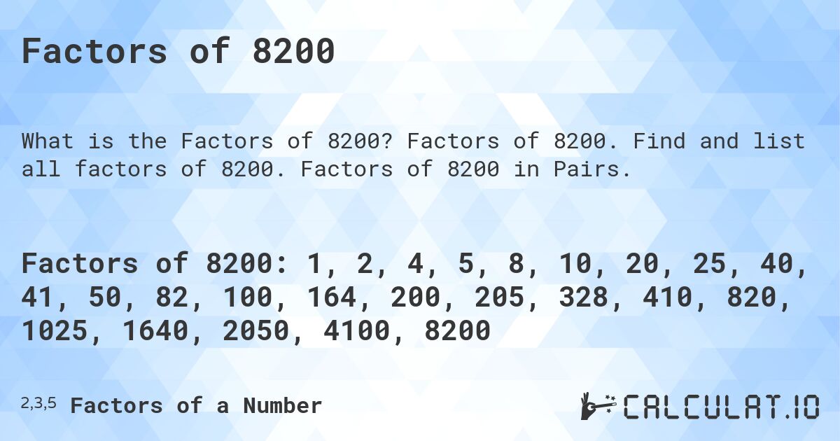 Factors of 8200. Factors of 8200. Find and list all factors of 8200. Factors of 8200 in Pairs.