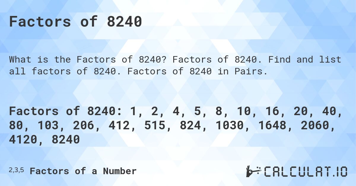 Factors of 8240. Factors of 8240. Find and list all factors of 8240. Factors of 8240 in Pairs.