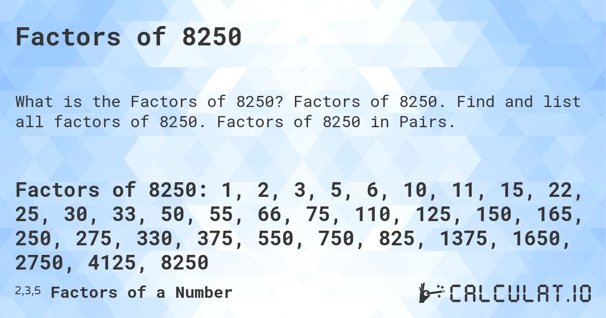 Factors of 8250. Factors of 8250. Find and list all factors of 8250. Factors of 8250 in Pairs.