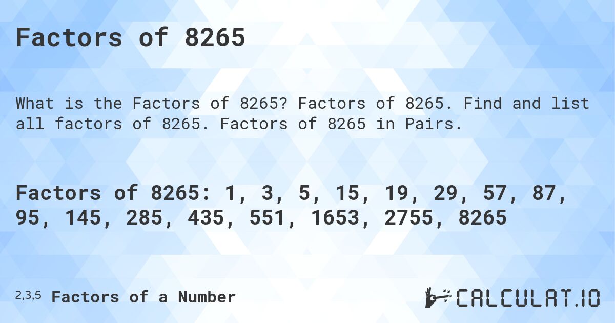 Factors of 8265. Factors of 8265. Find and list all factors of 8265. Factors of 8265 in Pairs.