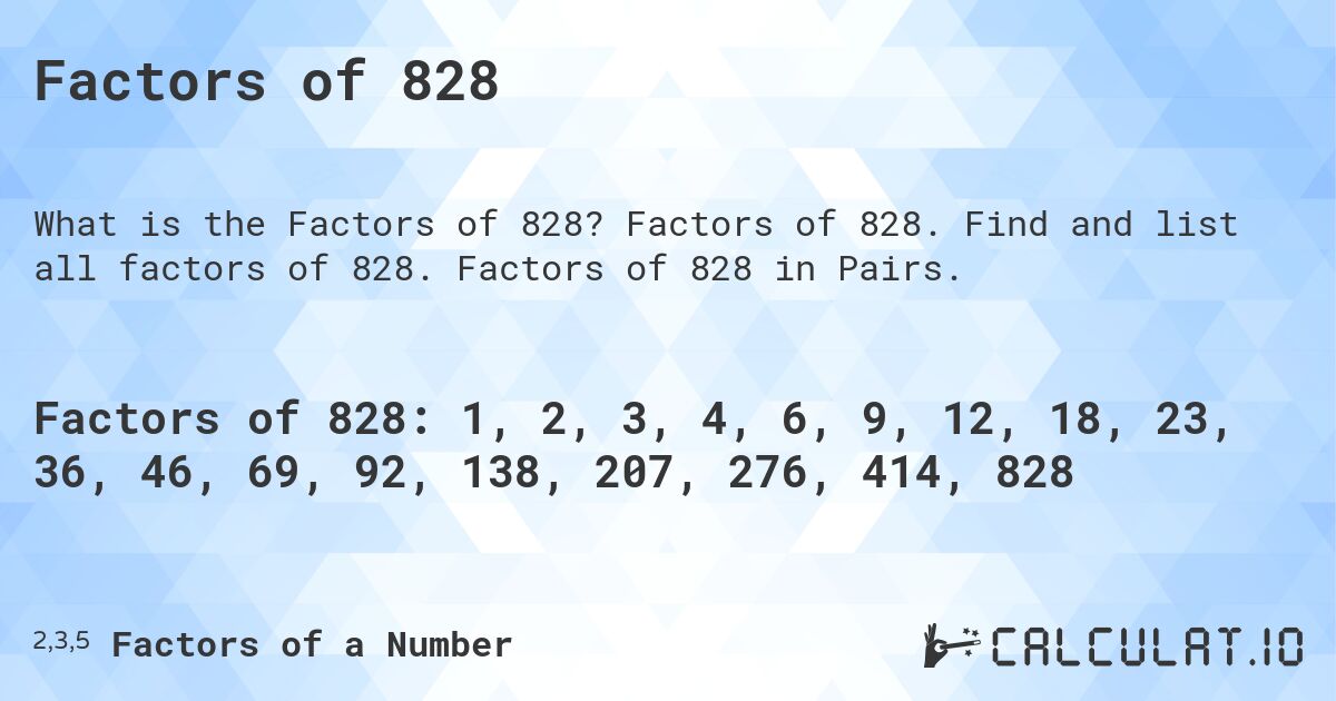 Factors of 828. Factors of 828. Find and list all factors of 828. Factors of 828 in Pairs.