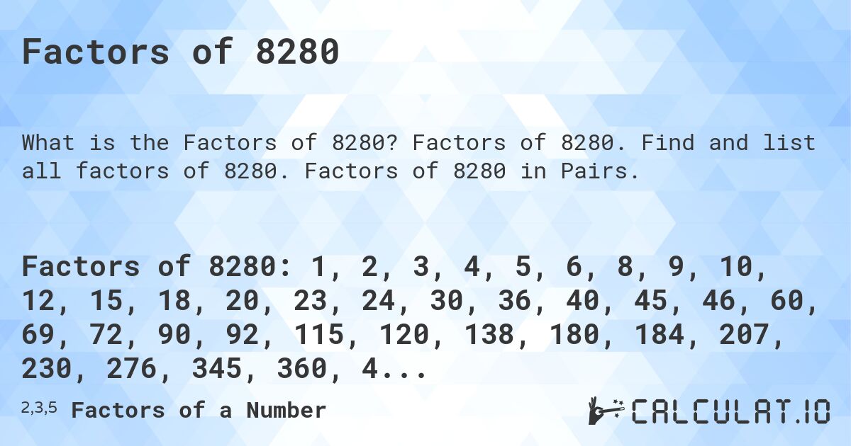 Factors of 8280. Factors of 8280. Find and list all factors of 8280. Factors of 8280 in Pairs.