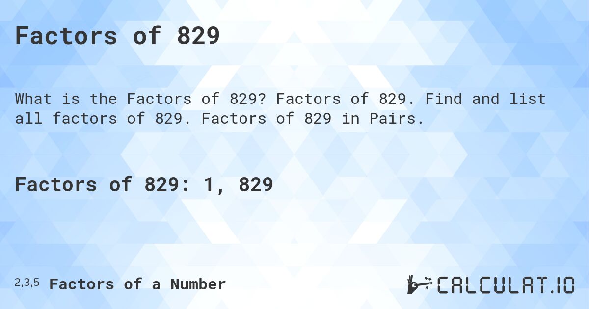 Factors of 829. Factors of 829. Find and list all factors of 829. Factors of 829 in Pairs.