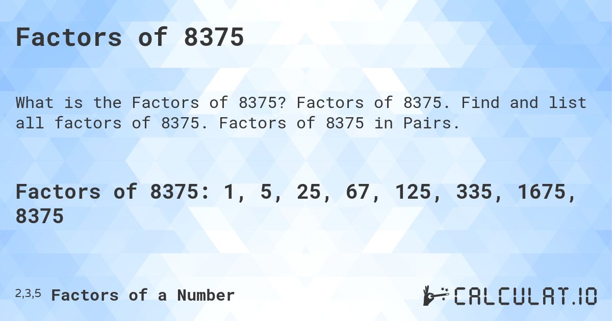 Factors of 8375. Factors of 8375. Find and list all factors of 8375. Factors of 8375 in Pairs.