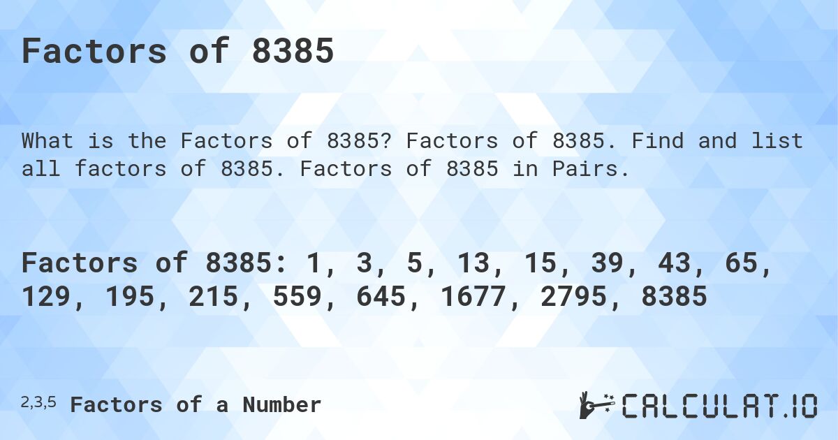 Factors of 8385. Factors of 8385. Find and list all factors of 8385. Factors of 8385 in Pairs.