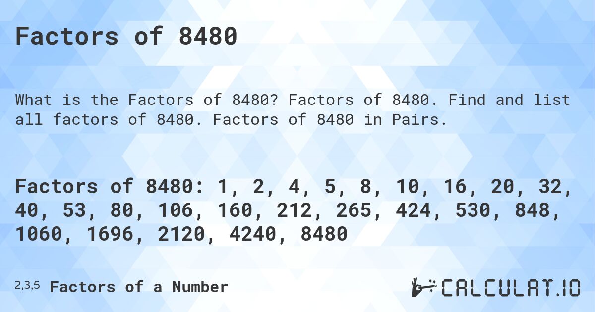Factors of 8480. Factors of 8480. Find and list all factors of 8480. Factors of 8480 in Pairs.