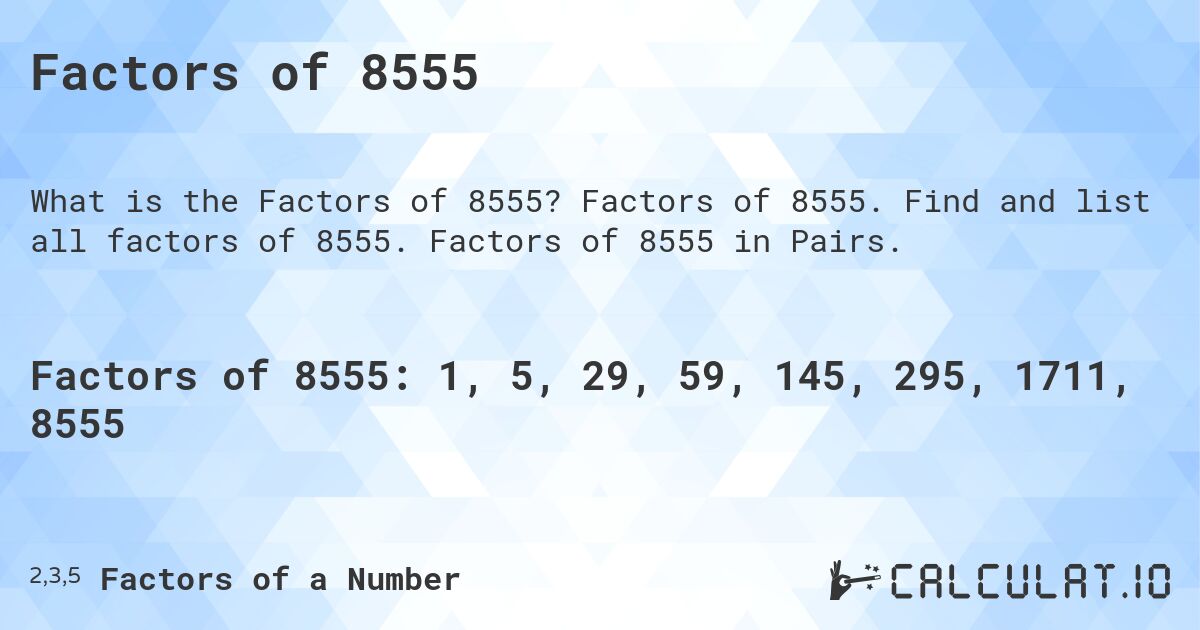 Factors of 8555. Factors of 8555. Find and list all factors of 8555. Factors of 8555 in Pairs.