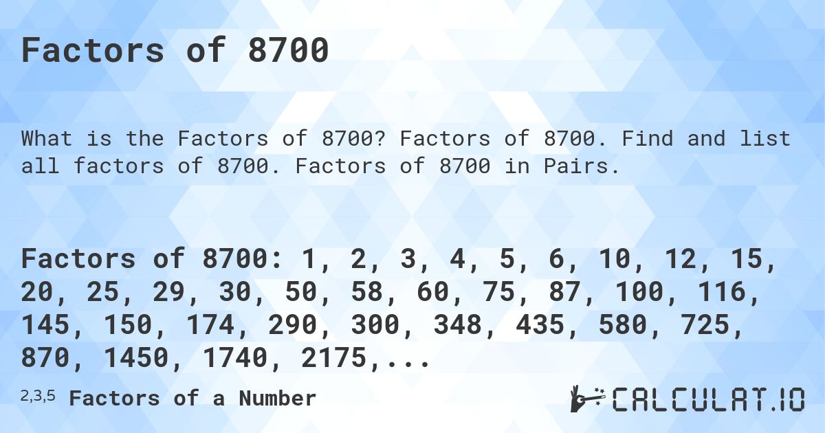 Factors of 8700. Factors of 8700. Find and list all factors of 8700. Factors of 8700 in Pairs.