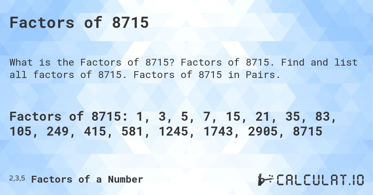 Factors of 8715. Factors of 8715. Find and list all factors of 8715. Factors of 8715 in Pairs.