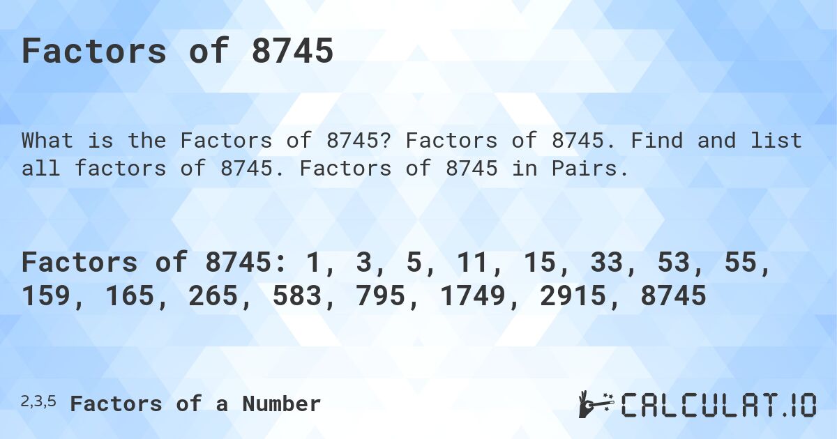 Factors of 8745. Factors of 8745. Find and list all factors of 8745. Factors of 8745 in Pairs.