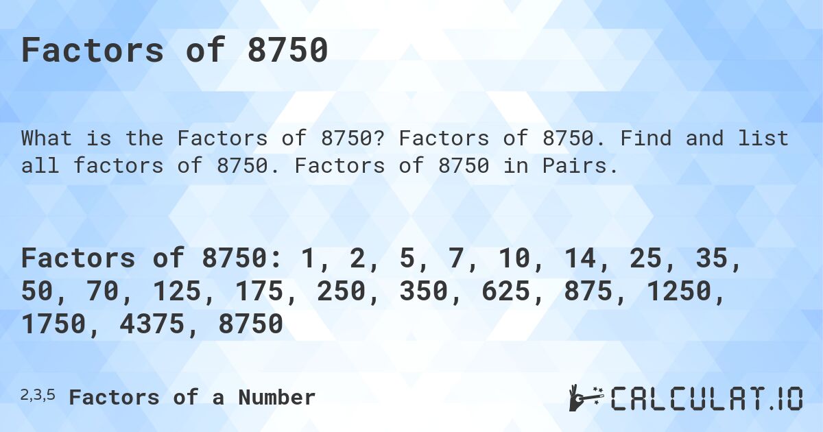 Factors of 8750. Factors of 8750. Find and list all factors of 8750. Factors of 8750 in Pairs.
