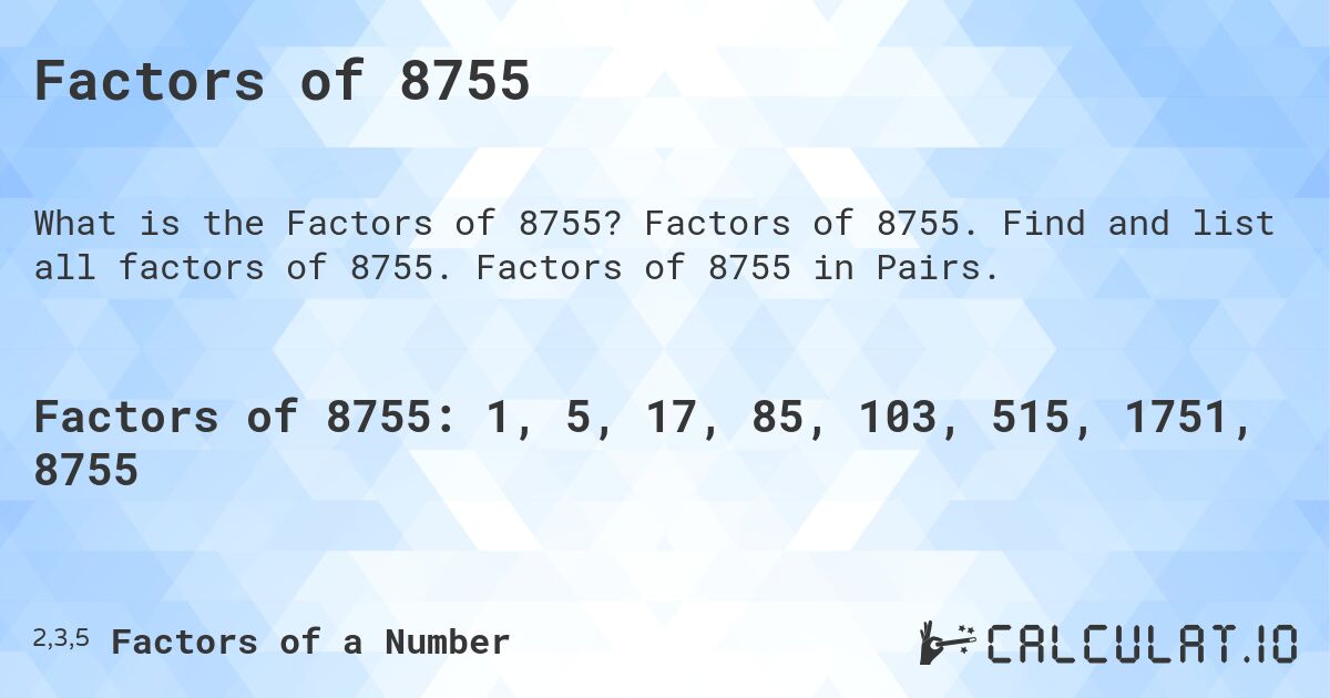 Factors of 8755. Factors of 8755. Find and list all factors of 8755. Factors of 8755 in Pairs.