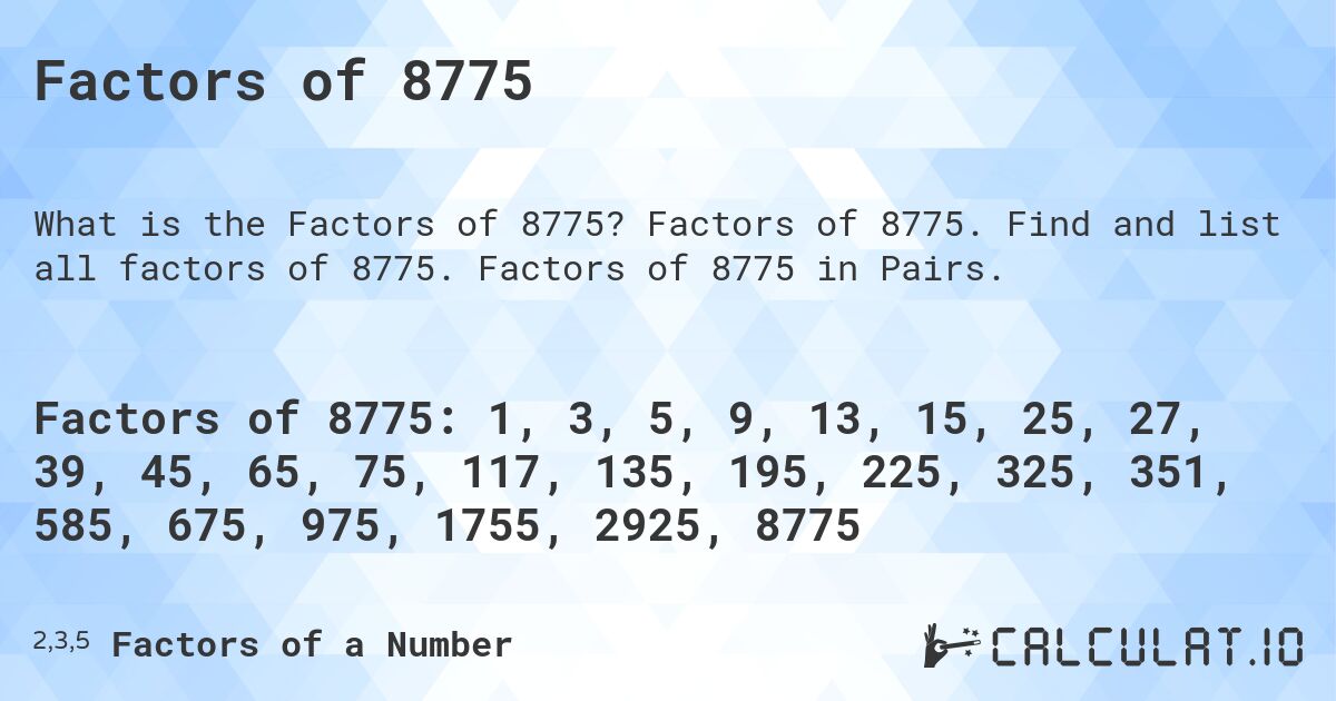 Factors of 8775. Factors of 8775. Find and list all factors of 8775. Factors of 8775 in Pairs.