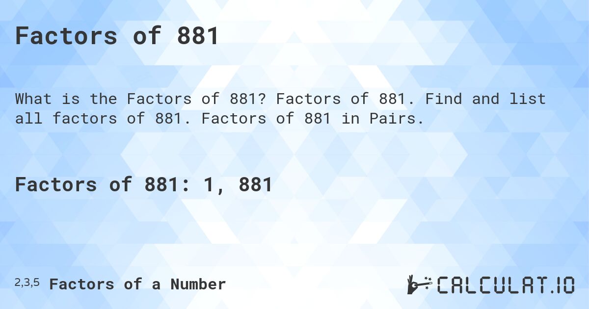 Factors of 881. Factors of 881. Find and list all factors of 881. Factors of 881 in Pairs.