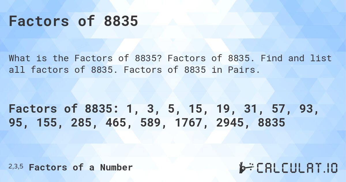 Factors of 8835. Factors of 8835. Find and list all factors of 8835. Factors of 8835 in Pairs.
